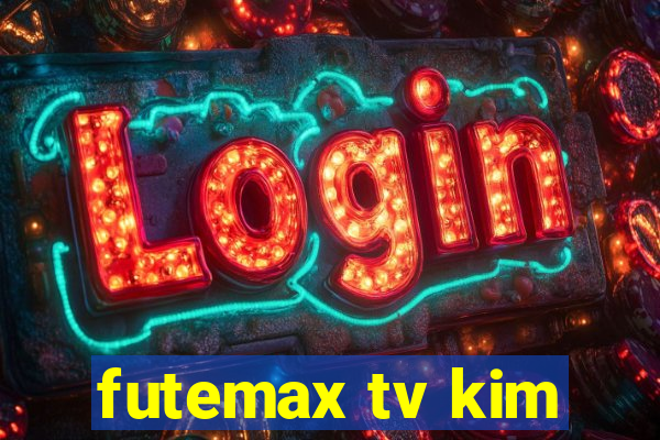 futemax tv kim